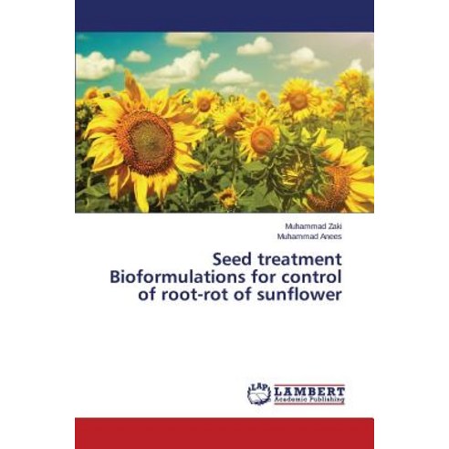 Seed Treatment Bioformulations for Control of Root-Rot of Sunflower Paperback, LAP Lambert Academic Publishing