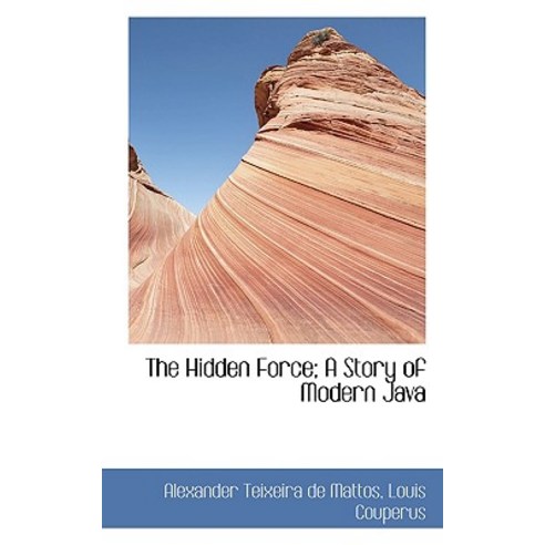 The Hidden Force; A Story of Modern Java Paperback, BiblioLife