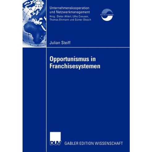 Opportunismus in Franchisesystemen: Ein Beitrag Zur Fuhrung Und Bewertung Von Franchisesystemen Paperback, Deutscher Universitatsverlag