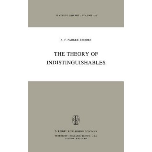 The Theory of Indistinguishables: A Search for Explanatory Principles Below the Level of Physics Hardcover, Springer
