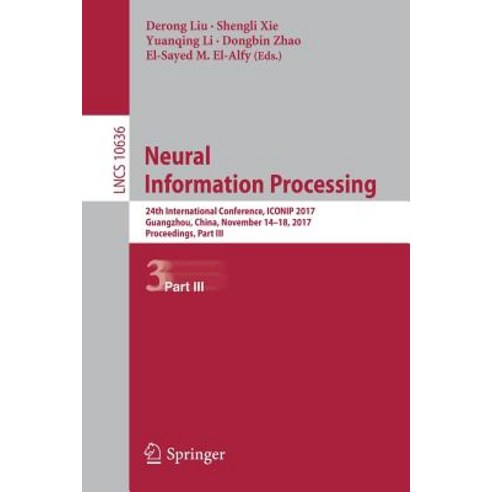 Neural Information Processing: 24th International Conference Iconip 2017 Guangzhou China November 14-18 2017 Proceedings Part III Paperback, Springer