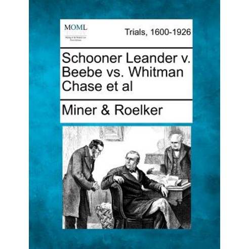Schooner Leander V. Beebe vs. Whitman Chase et al Paperback, Gale, Making of Modern Law