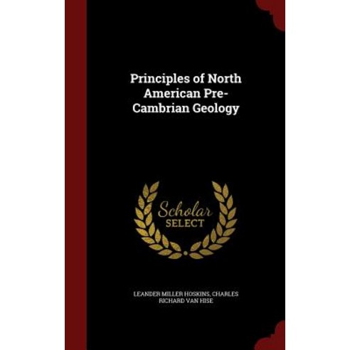 Principles of North American Pre-Cambrian Geology Hardcover, Andesite Press