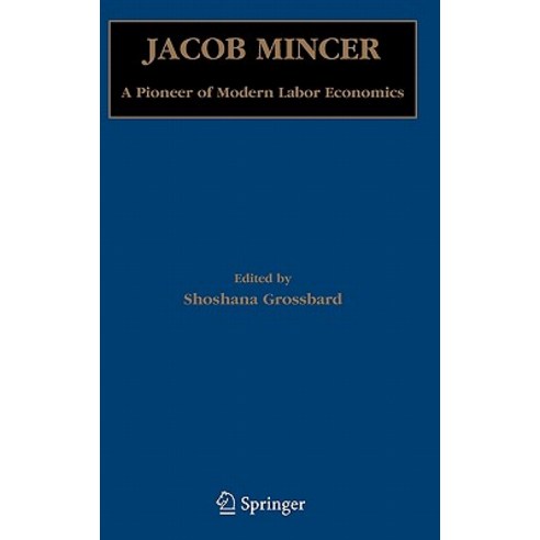 Jacob Mincer: A Pioneer of Modern Labor Economics Hardcover, Springer