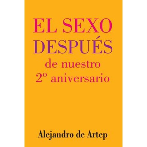 Sex After Our 2nd Anniversary (Spanish Edition) - El Sexo Despues de Nuestro 2 Aniversario Paperback, Createspace Independent Publishing Platform