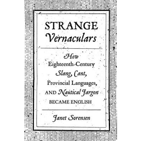 Strange Vernaculars: How Eighteenth-Century Slang Cant Provincial Languages and Nautical Jargon Became English Hardcover, Princeton University Press