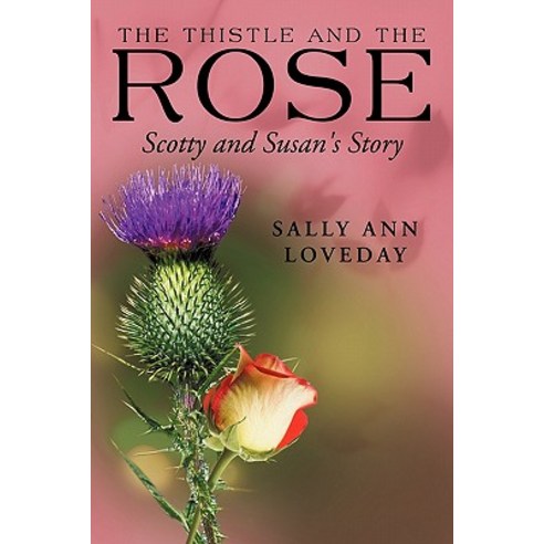 The Thistle and the Rose: Scotty and Susan''s Story Paperback, Authorhouse UK