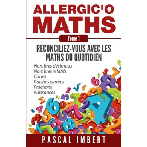 Allergic''o Maths Tome 1: Reconciliez-Vous Avec Les Maths Du Quotidien Paperback, Createspace Independent Publishing Platform