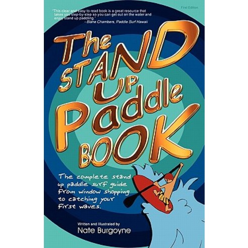 The Stand Up Paddle Book: The Complete Stand Up Paddle Surf Guide from Window Shopping to Catching Your First Waves Paperback, Lava Rock Publishing