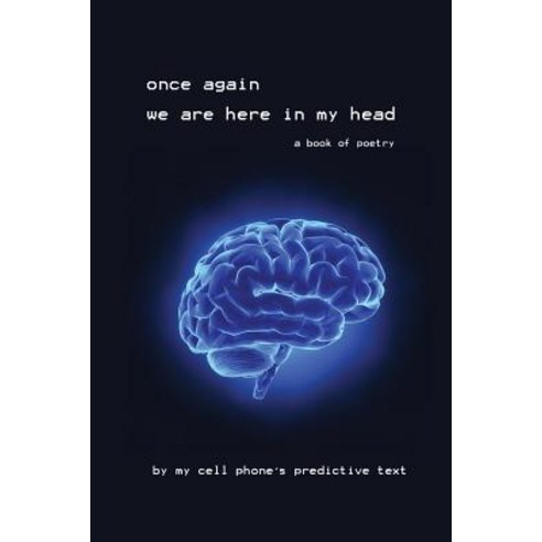 Once Again We Are Here in My Head: A Book of Poetry by My Cell Phone Paperback, Austin & Leigh