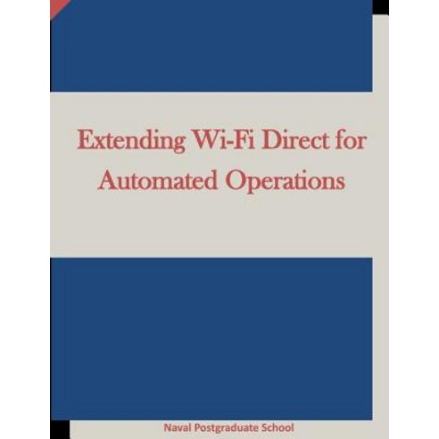 Extending Wi-Fi Direct for Automated Operations Paperback, Createspace Independent Publishing Platform