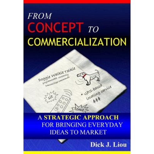 From Concept to Commercialization: A Strategic Approach for Bringing Everyday Ideas to Market Paperback, Createspace