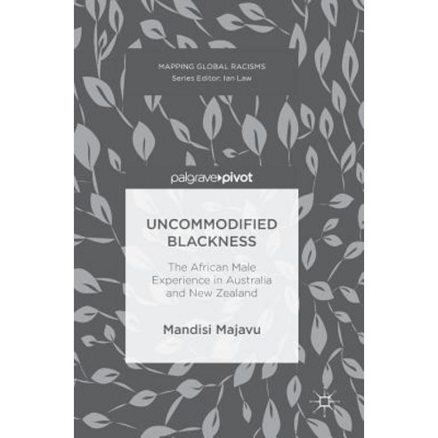 Uncommodified Blackness: The African Male Experience in Australia and New Zealand Hardcover, Palgrave MacMillan