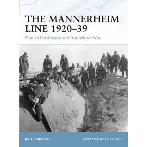 The Mannerheim Line 1920-39: Finnish Fortifications of the Winter War Paperback, Osprey Publishing (UK)