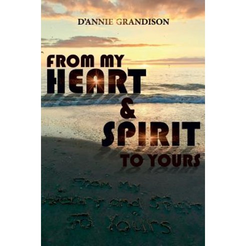 From My Heart and Spirit to Yours Paperback, Createspace Independent Publishing Platform
