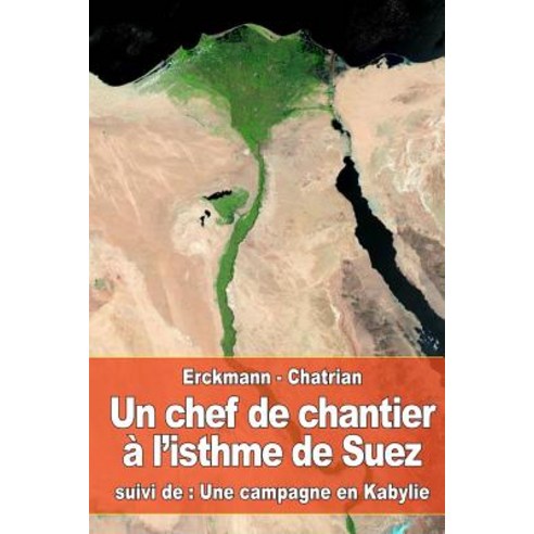 Un Chef de Chantier A L''Isthme de Suez: Suivi de: Une Campagne En Kabylie Paperback, Createspace Independent Publishing Platform