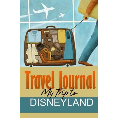 Travel Journal: My Trip to Disneyland Paperback, Lulu.com