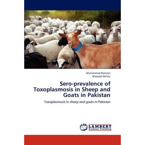 Sero-Prevalence of Toxoplasmosis in Sheep and Goats in Pakistan Paperback, LAP Lambert Academic Publishing
