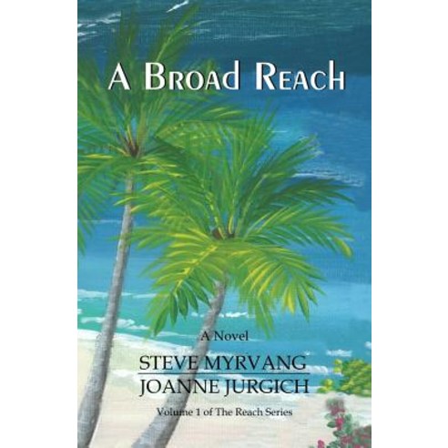 A Broad Reach: From the Pacific Northwest to the Caribbean Sea... Paperback, Createspace Independent Publishing Platform