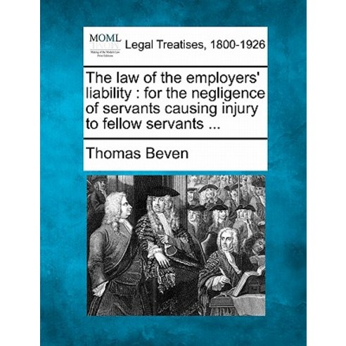 The Law of the Employers'' Liability: For the Negligence of Servants Causing Injury to Fellow Servants ... Paperback, Gale Ecco, Making of Modern Law
