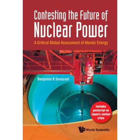 Contesting the Future of Nuclear Power: A Critical Global Assessment of Atomic Energy Paperback, World Scientific Publishing Company