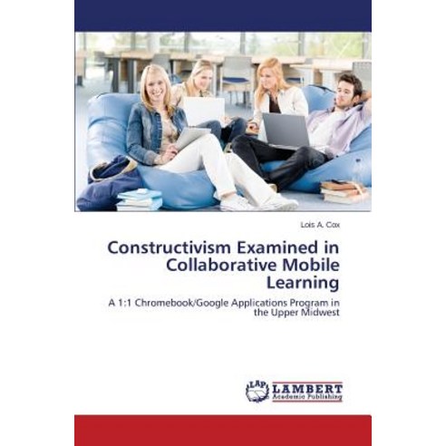 Constructivism Examined in Collaborative Mobile Learning Paperback, LAP Lambert Academic Publishing