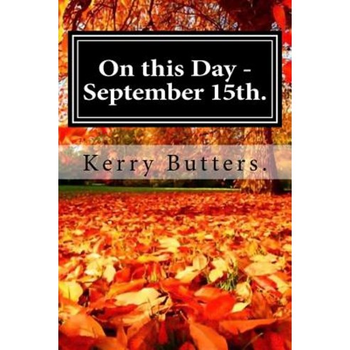 On This Day - September 15th. Paperback, Createspace Independent Publishing Platform
