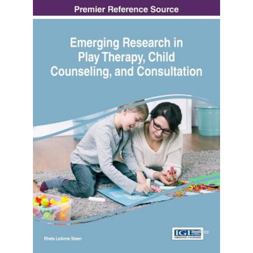 Emerging Research in Play Therapy Child Counseling and Consultation Hardcover, Information Science Reference
