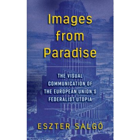 Images from Paradise: The Visual Communication of the European Union''s Federalist Utopia Hardcover, Berghahn Books
