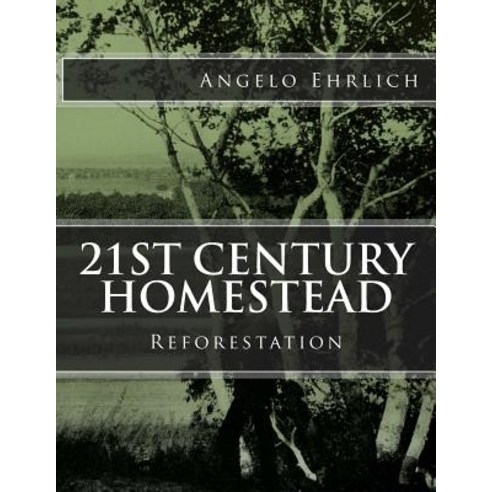 21st Century Homestead: Reforestation Paperback, Createspace Independent Publishing Platform