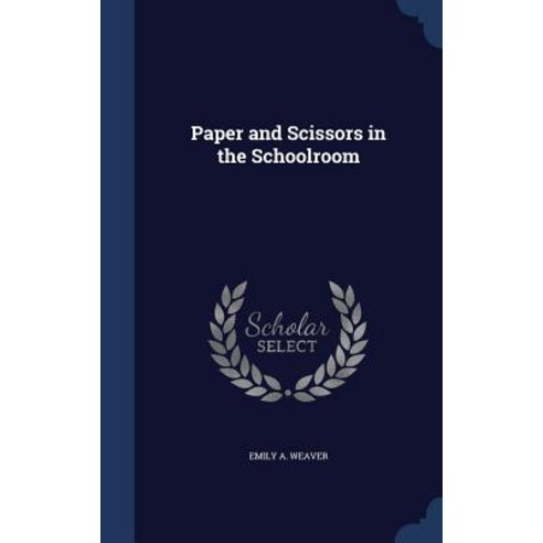 Paper and Scissors in the Schoolroom Hardcover, Sagwan Press