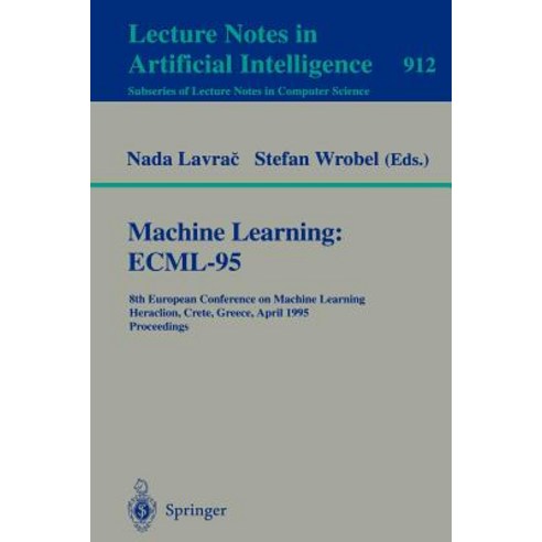 Machine Learning: Ecml-95: 8th European Conference on Machine Learning Heraclion Crete Greece April 25 - 27 1995. Proceedings Paperback, Springer