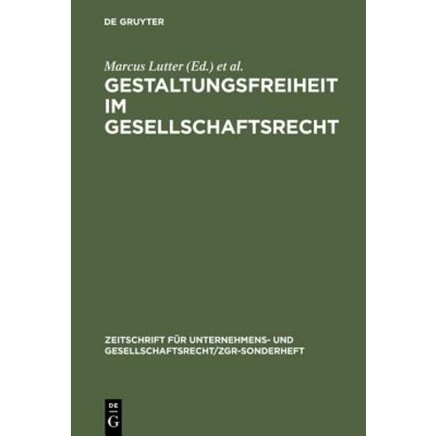 Gestaltungsfreiheit Im Gesellschaftsrecht: Deutschland Europa Und USA. 11. Zgr-Symposion "25 Jahre Zgr" Hardcover, de Gruyter