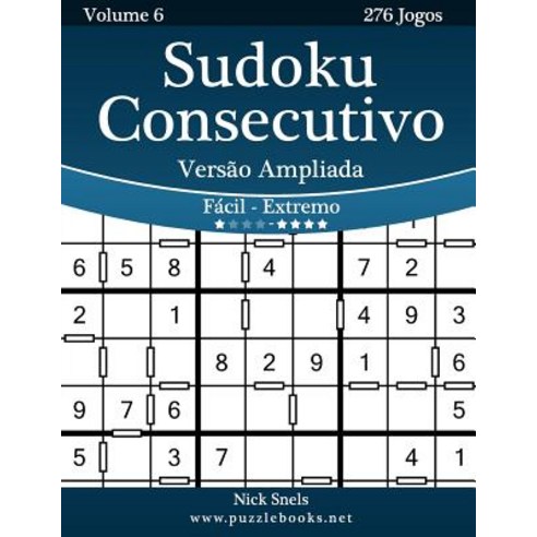 Sudoku Consecutivo Versao Ampliada - Facil Ao Extremo - Volume 6 - 276 Jogos Paperback, Createspace Independent Publishing Platform