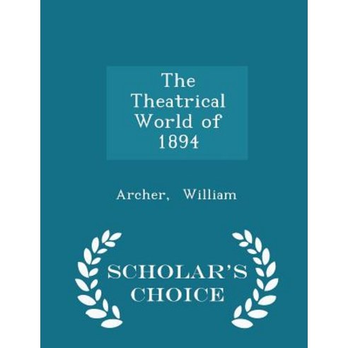 The Theatrical World of 1894 - Scholar''s Choice Edition Paperback