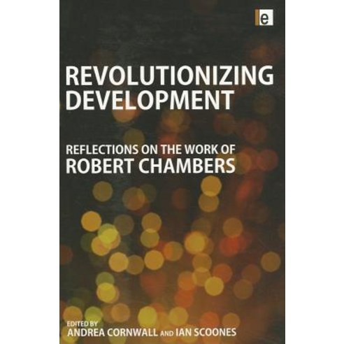 Revolutionizing Development: Reflections on the Work of Robert Chambers Paperback, Routledge