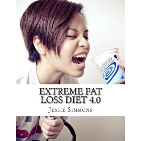 Extreme Fat Loss Diet 4.0: Komplett Verandern Ihren Korper Sehen Sie