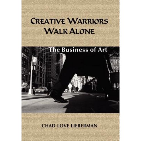 Creative Warriors Walk Alone: The Business of Art Hardcover, Authorhouse