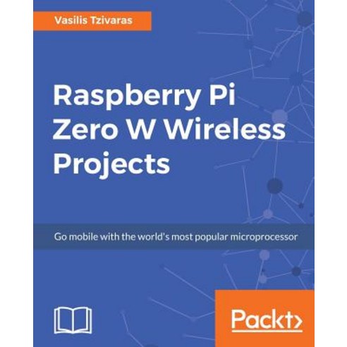 Raspberry Pi Zero W Wireless Projects, Packt Publishing