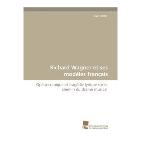 Richard Wagner Et Ses Modeles Francais Paperback, Sudwestdeutscher Verlag Fur Hochschulschrifte
