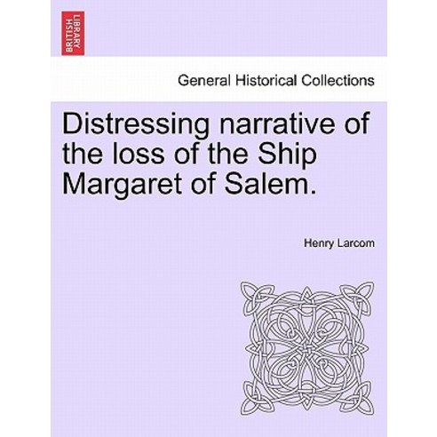 Distressing Narrative of the Loss of the Ship Margaret of Salem. Paperback, British Library, Historical Print Editions