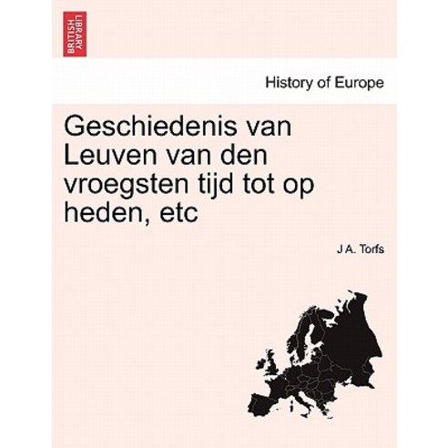 Geschiedenis Van Leuven Van Den Vroegsten Tijd Tot Op Heden Etc Paperback, British Library, Historical Print Editions