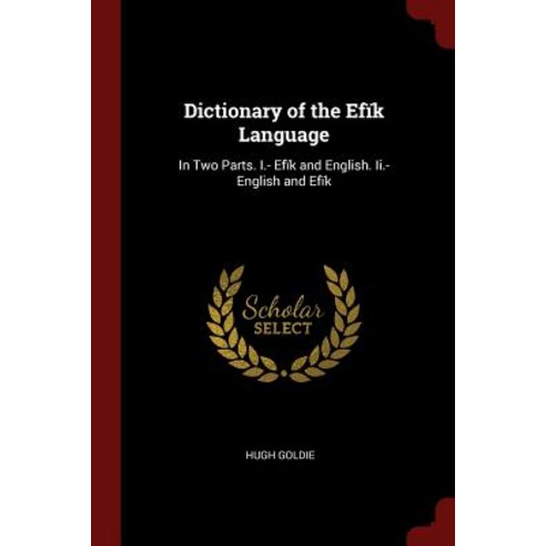 Dictionary of the Efik Language: In Two Parts. I.- Efik and English. II.- English and Efik Paperback, Andesite Press