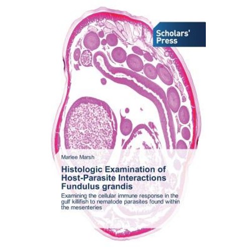 Histologic Examination of Host-Parasite Interactions Fundulus Grandis Paperback, Scholars'' Press