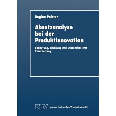 Absatzanalyse Bei Der Produktinnovation: Bedeutung Erhebung Und Wissensbasierte Verarbeitung Paperback, Deutscher Universitatsverlag