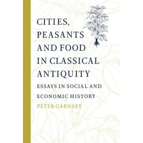 "Cities Peasants and Food in Classical Antiquity":Essays in Social and Economic History, Cambridge University Press