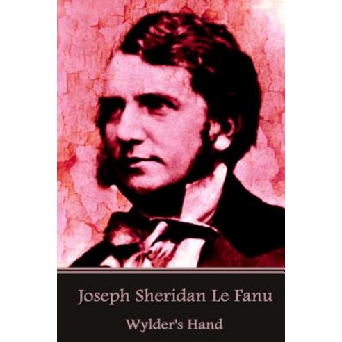 Joseph Sheridan Le Fanu - Wylder''s Hand Paperback, Createspace Independent Publishing Platform