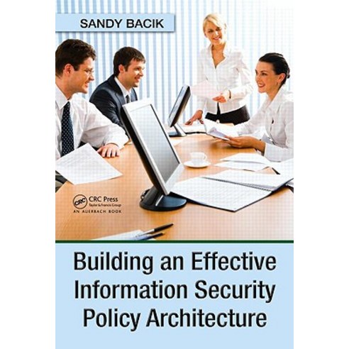 Building an Effective Information Security Policy Architecture Hardcover, CRC Press