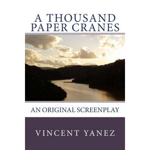 A Thousand Paper Cranes: An Original Screenplay Paperback, Createspace Independent Publishing Platform