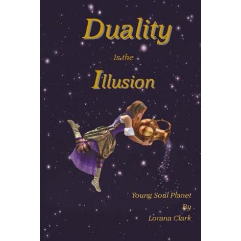 Duality Is the Illusion: Young Soul Planet Paperback, Createspace Independent Publishing Platform